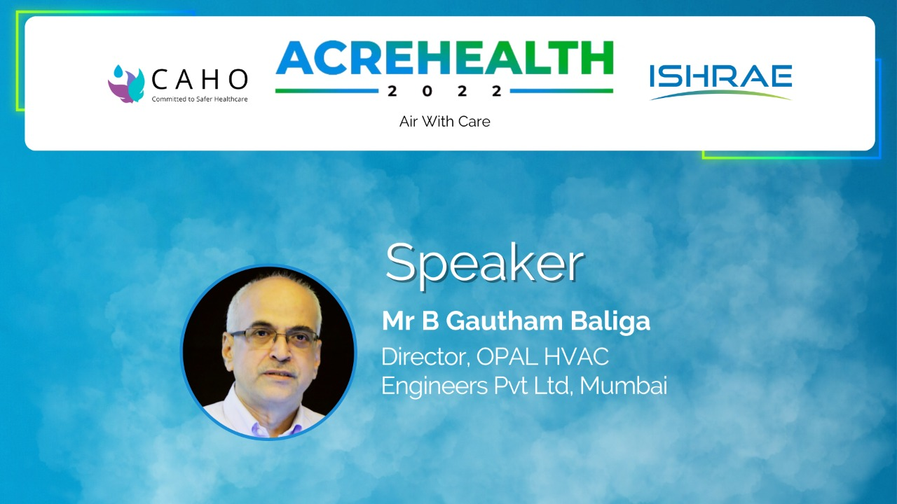 ACREHEALTH 2022: Air conditioning & Ventilation Options for Large, Standard & Resource Constrained Hospitals -  Mr B Gautham Baliga